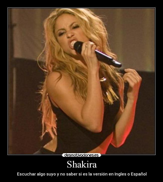 Shakira - Escuchar algo suyo y no saber si es la versión en Ingles o Español