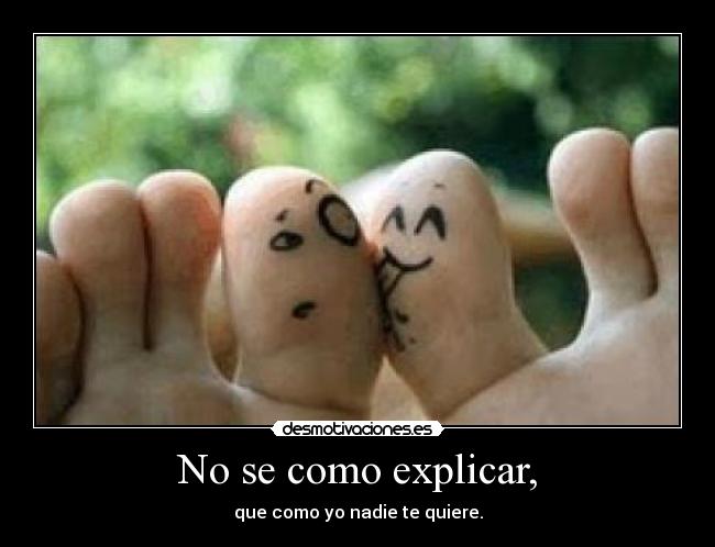 No se como explicar, -