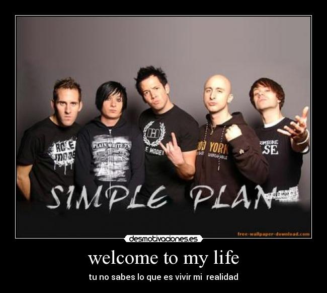 welcome to my life -