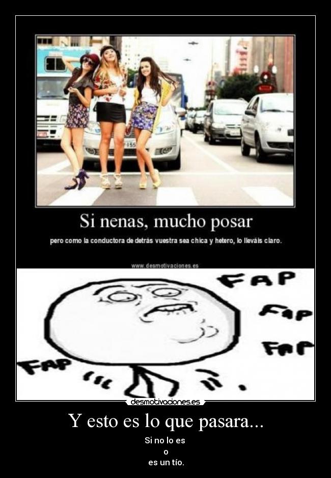 Y esto es lo que pasara... - Si no lo es
o
es un tío.