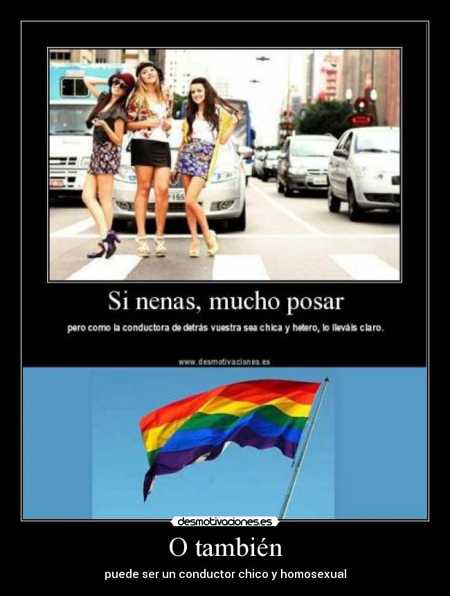 O también - puede ser un conductor chico y homosexual