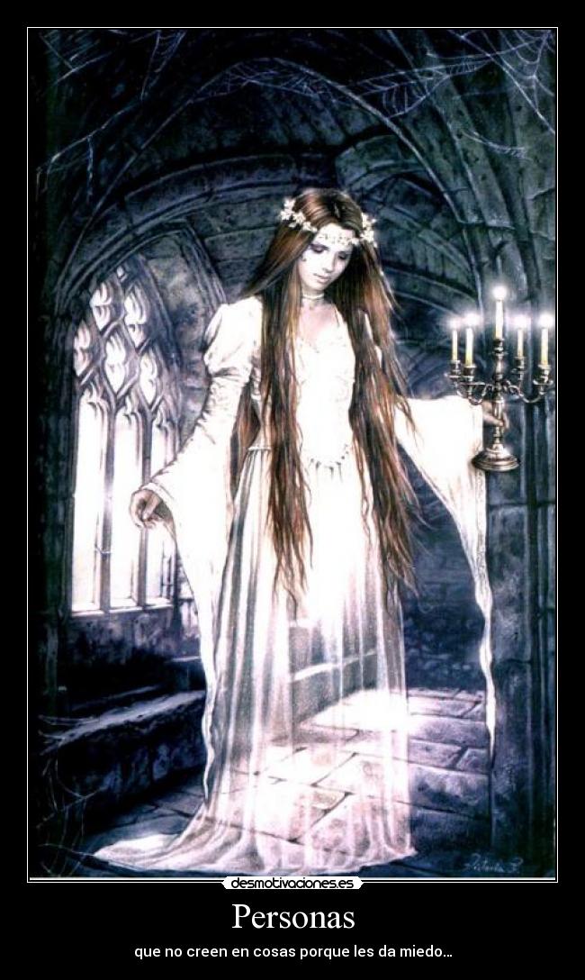 Personas - que no creen en cosas porque les da miedo…