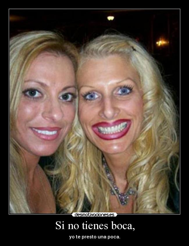 Si no tienes boca, -