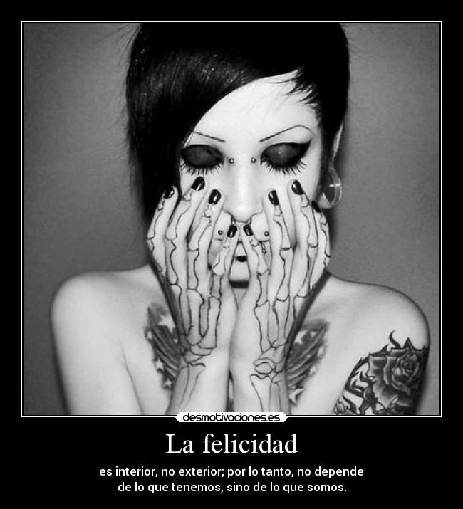 La felicidad - es interior, no exterior; por lo tanto, no depende
de lo que tenemos, sino de lo que somos.