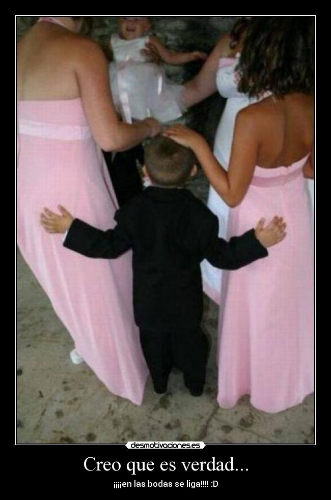 Creo que es verdad... - ¡¡¡¡en las bodas se liga!!!! :D