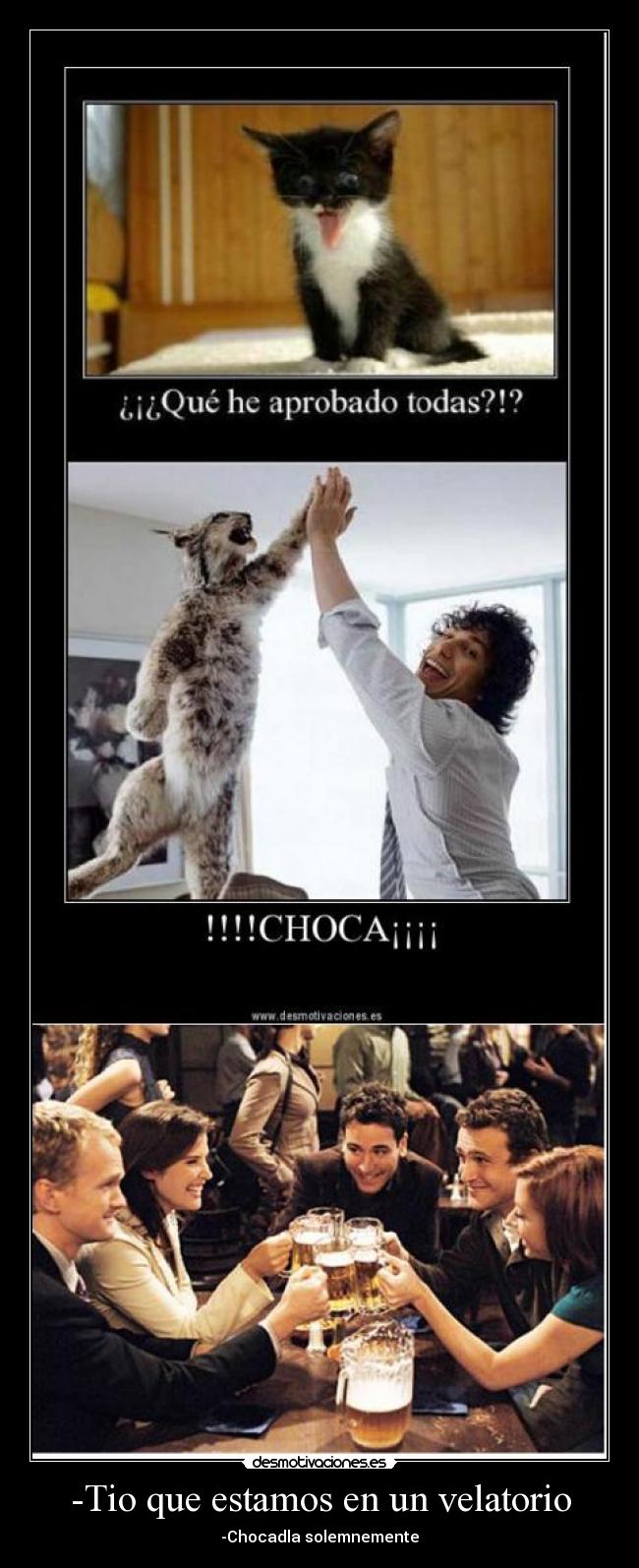 -Tio que estamos en un velatorio - -Chocadla solemnemente
