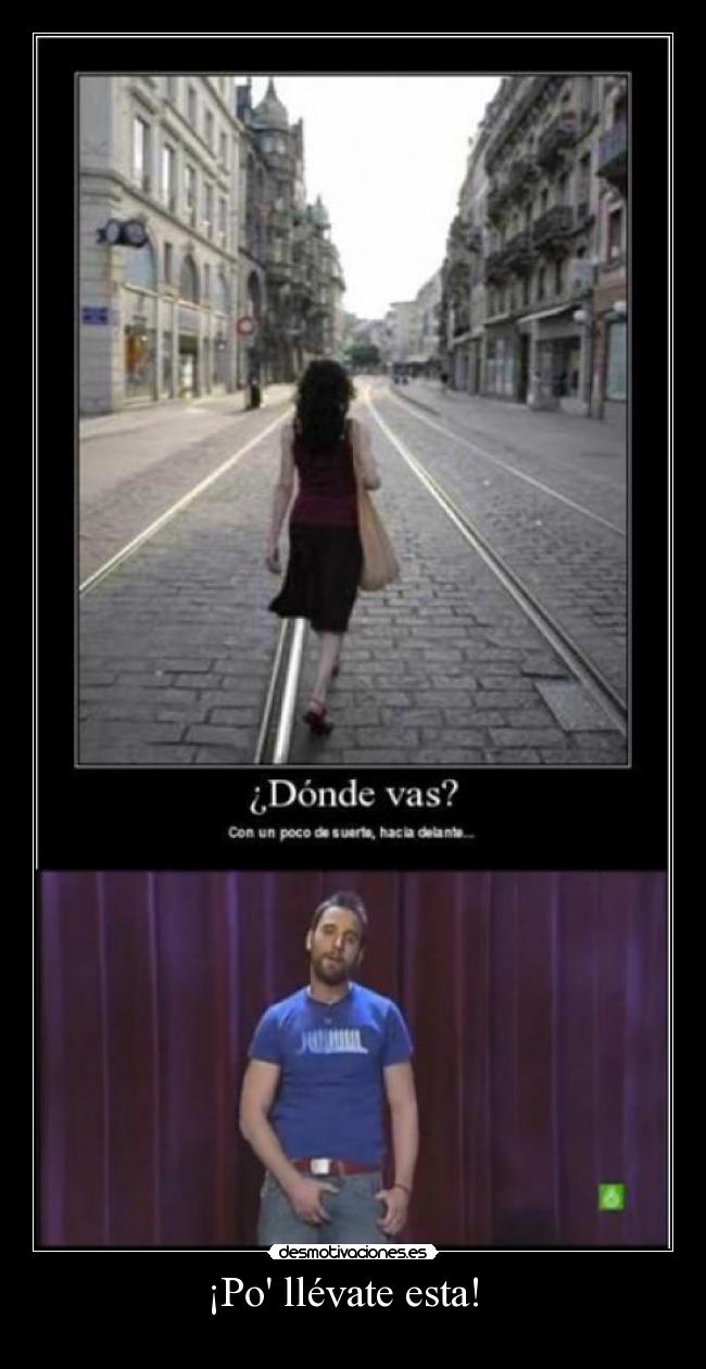 ¡Po llévate esta!   - 