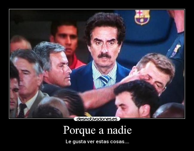 Porque a nadie - Le gusta ver estas cosas....