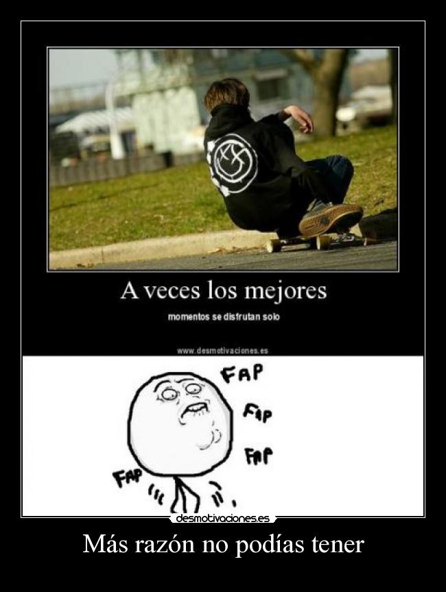 Más razón no podías tener - 