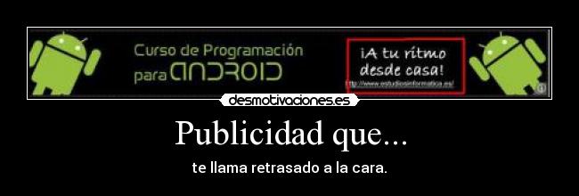 Publicidad que... - te llama retrasado a la cara.