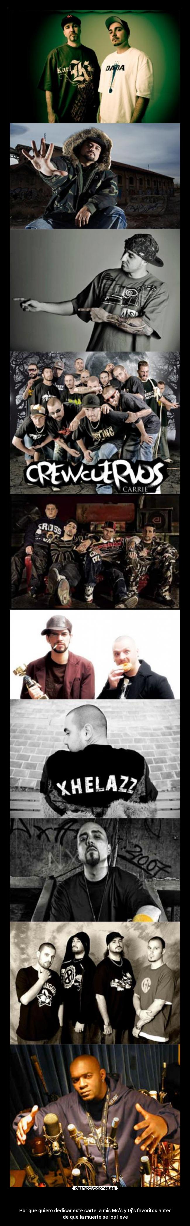 - Por que quiero dedicar este cartel a mis Mcs y Djs favoritos antes
de que la muerte se los lleve