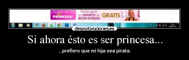 Si ahora ésto es ser princesa... - ...prefiero que mi hija sea pirata.