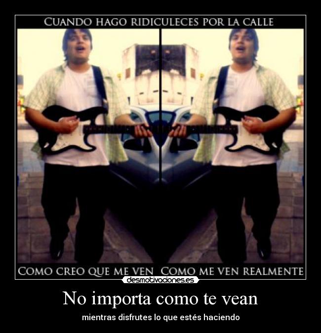 No importa como te vean -