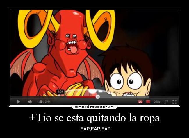 +Tío se esta quitando la ropa - -FAP,FAP,FAP