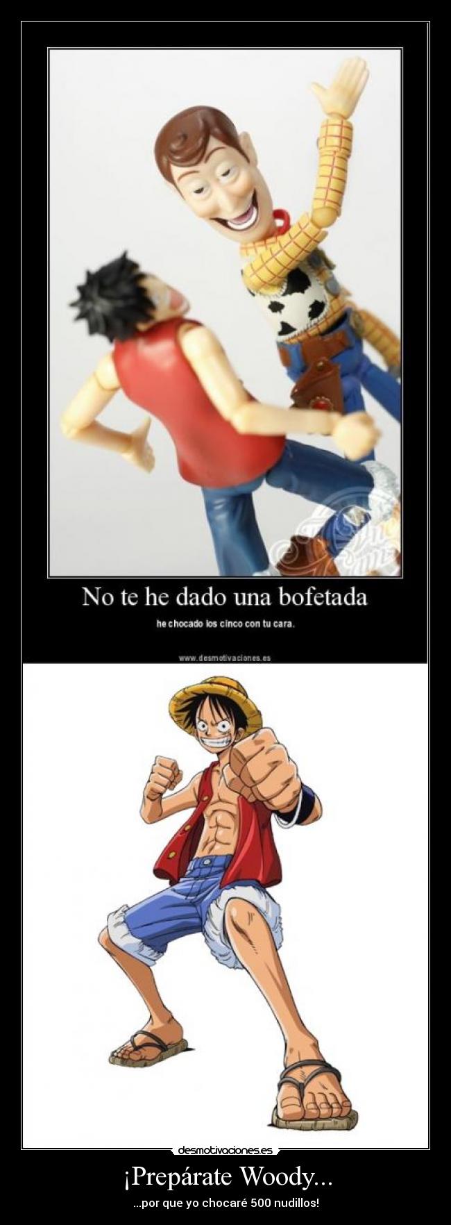¡Prepárate Woody... - ...por que yo chocaré 500 nudillos!