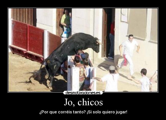 Jo, chicos - ¿Por que corréis tanto? ¡Si solo quiero jugar!