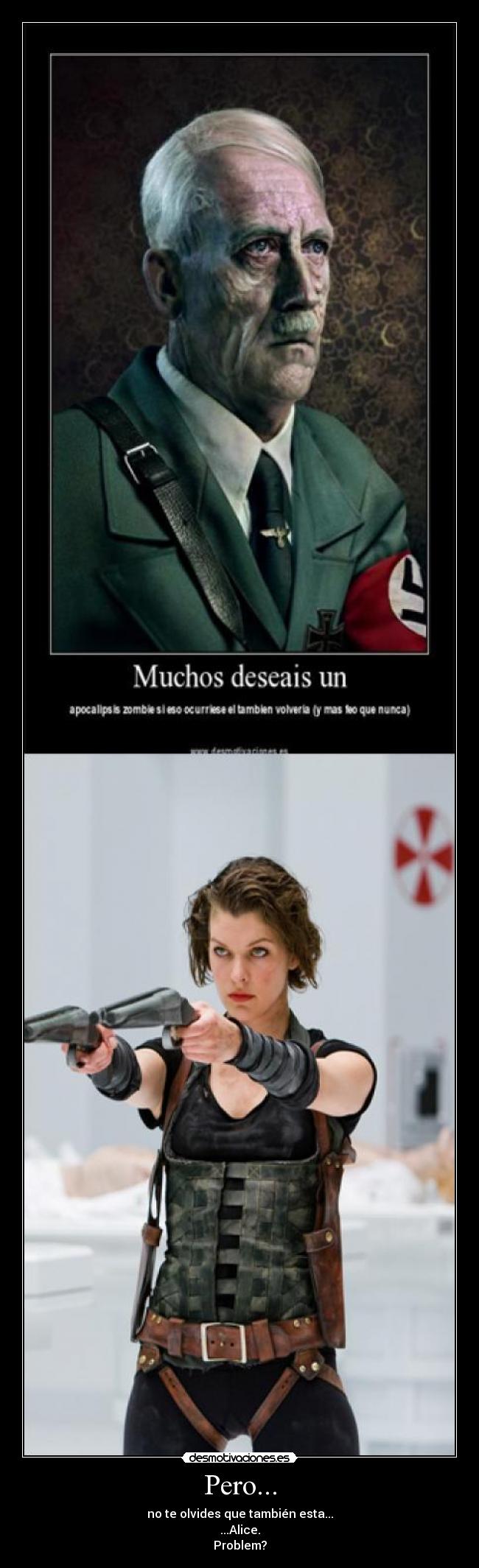 Pero... - no te olvides que también esta...
...Alice.
Problem?