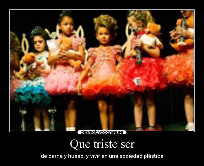 Que triste ser - de carne y hueso, y vivir en una sociedad plástica