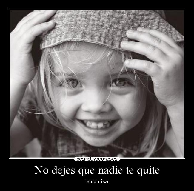 No dejes que nadie te quite - la sonrisa.