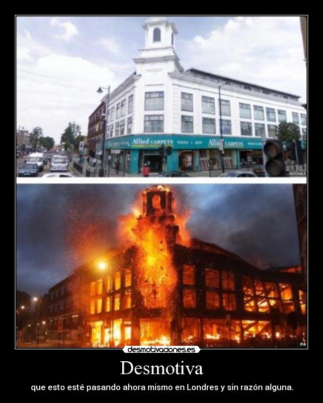 Desmotiva - que esto esté pasando ahora mismo en Londres y sin razón alguna.