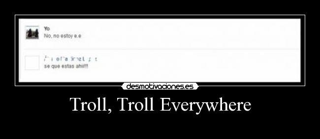 Troll, Troll Everywhere -