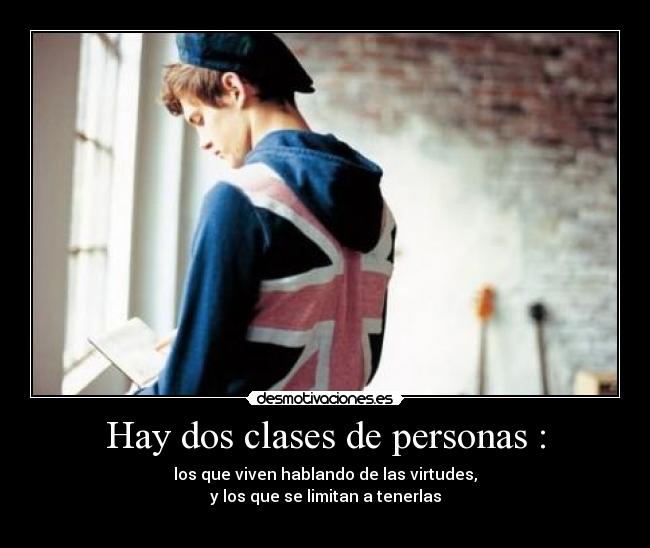 Hay dos clases de personas : -
