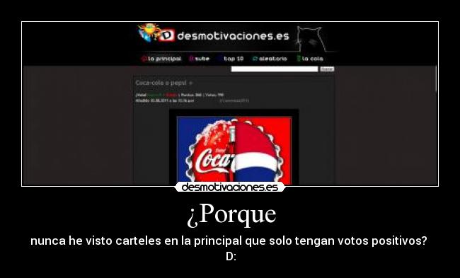 ¿Porque - nunca he visto carteles en la principal que solo tengan votos positivos?
D: