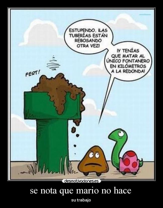 se nota que mario no hace -