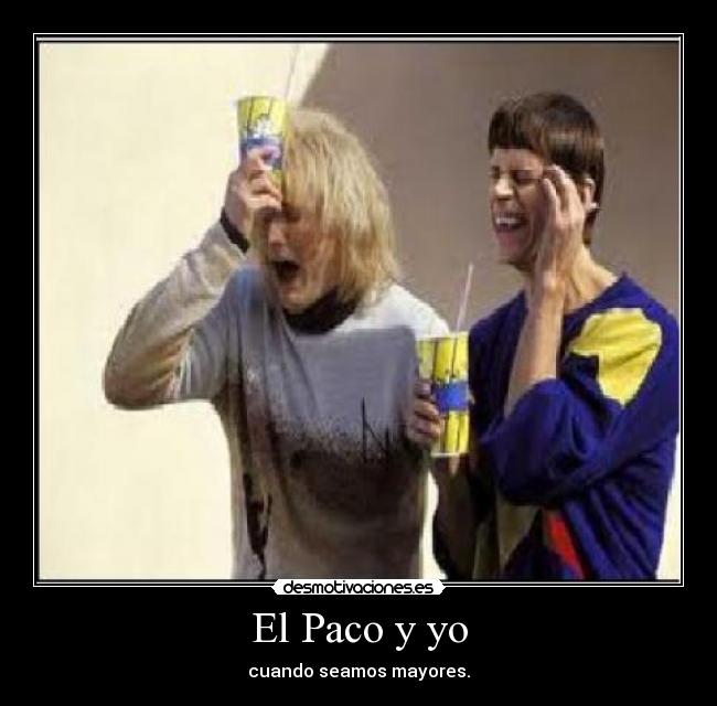 El Paco y yo - cuando seamos mayores.