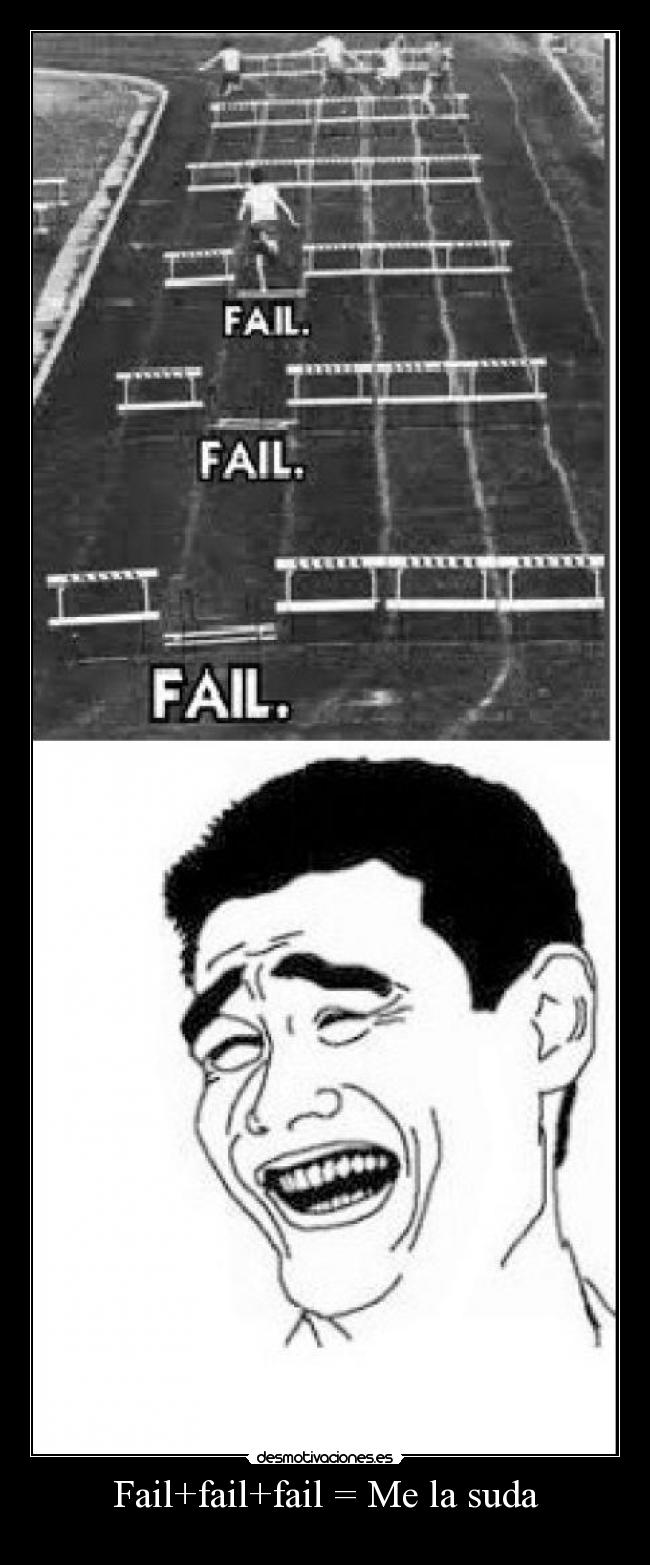 Fail+fail+fail = Me la suda -