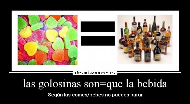 las golosinas son=que la bebida - 