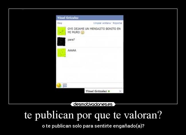 te publican por que te valoran? - o te publican solo para sentirte engañado(a)?