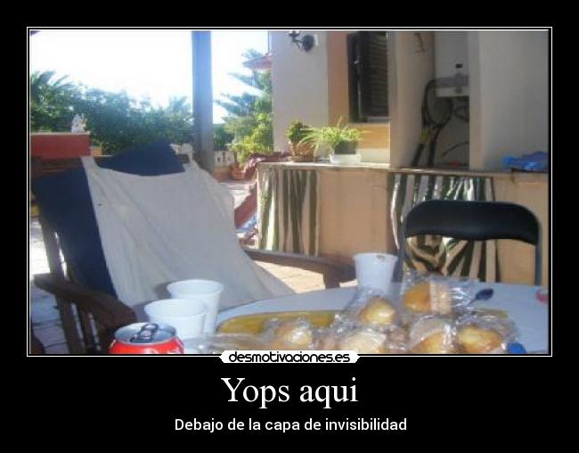 Yops aqui - Debajo de la capa de invisibilidad