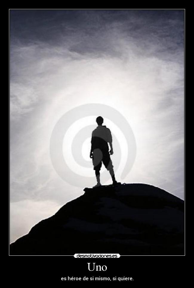Uno - es héroe de si mismo, si quiere.