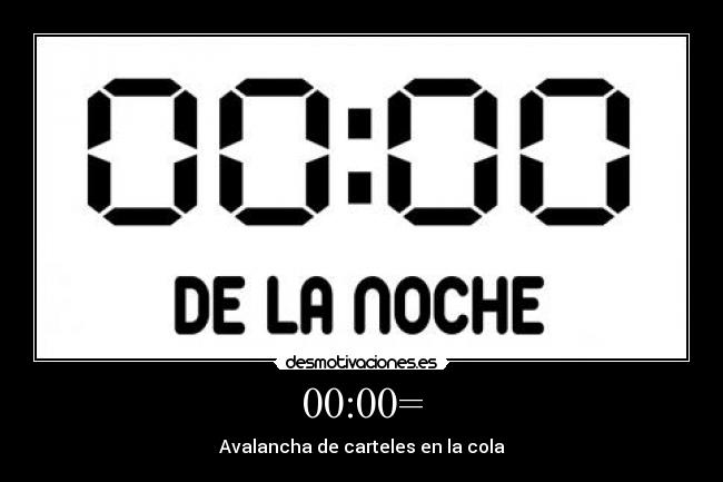 00:00= - Avalancha de carteles en la cola