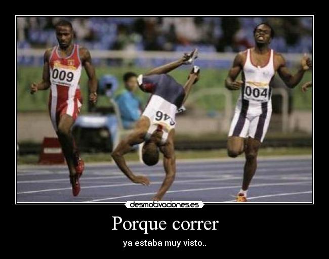 Porque correr - ya estaba muy visto..
