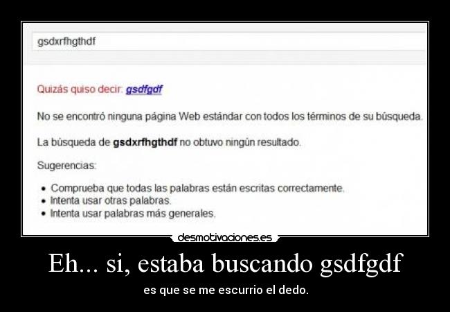 Eh... si, estaba buscando gsdfgdf - 
