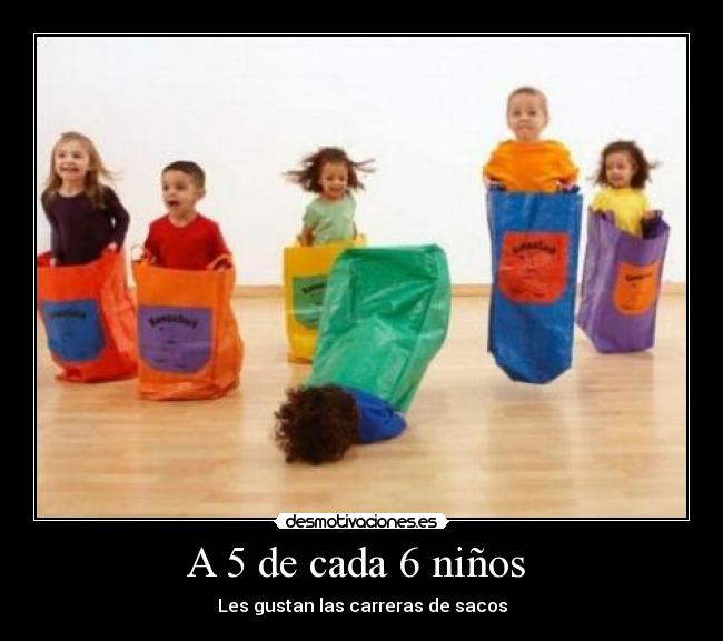 A 5 de cada 6 niños - Les gustan las carreras de sacos