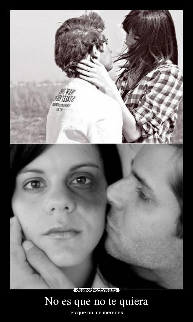 No es que no te quiera - es que no me mereces