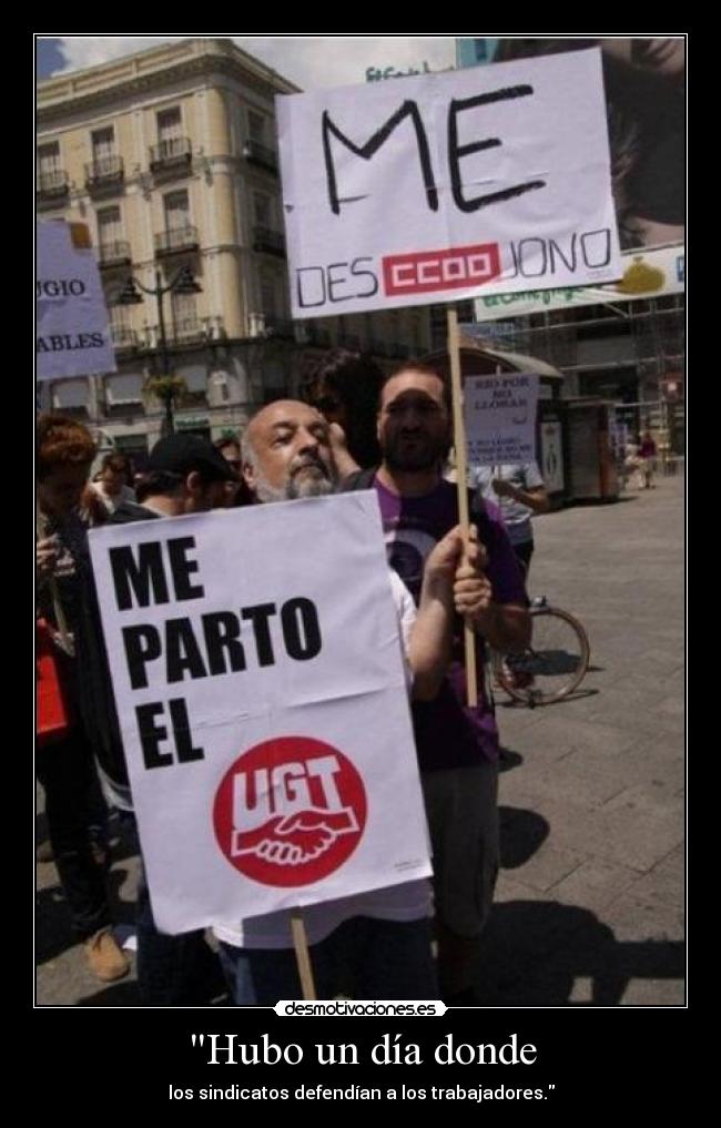 Hubo un día donde - los sindicatos defendían a los trabajadores.