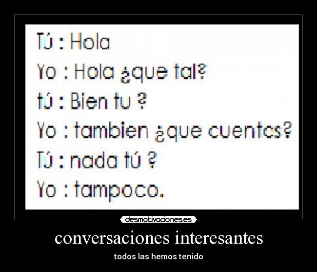 conversaciones interesantes - todos las hemos tenido