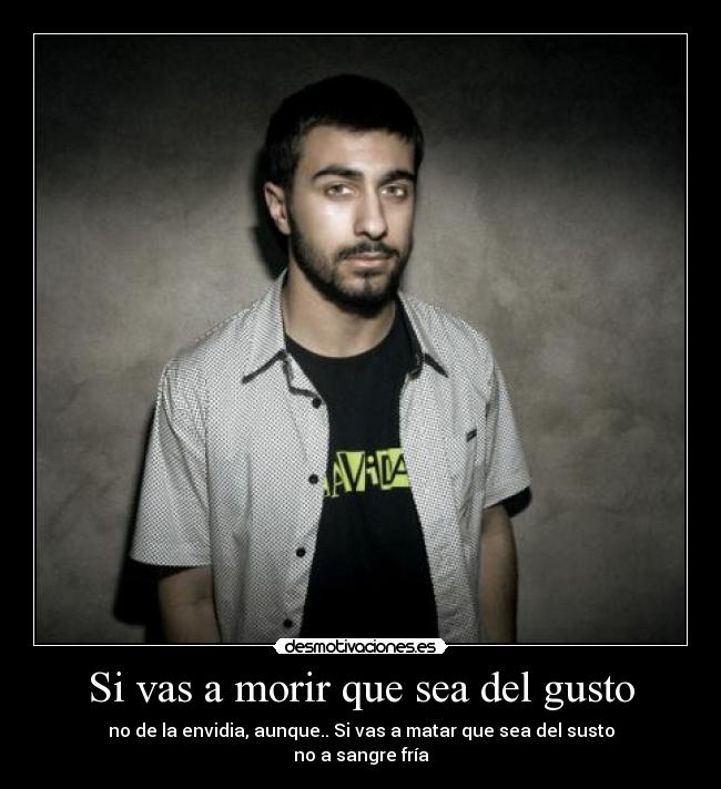 Si vas a morir que sea del gusto - 
