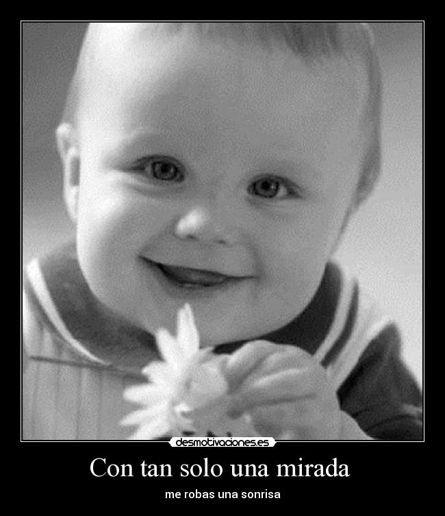 Con tan solo una mirada - me robas una sonrisa