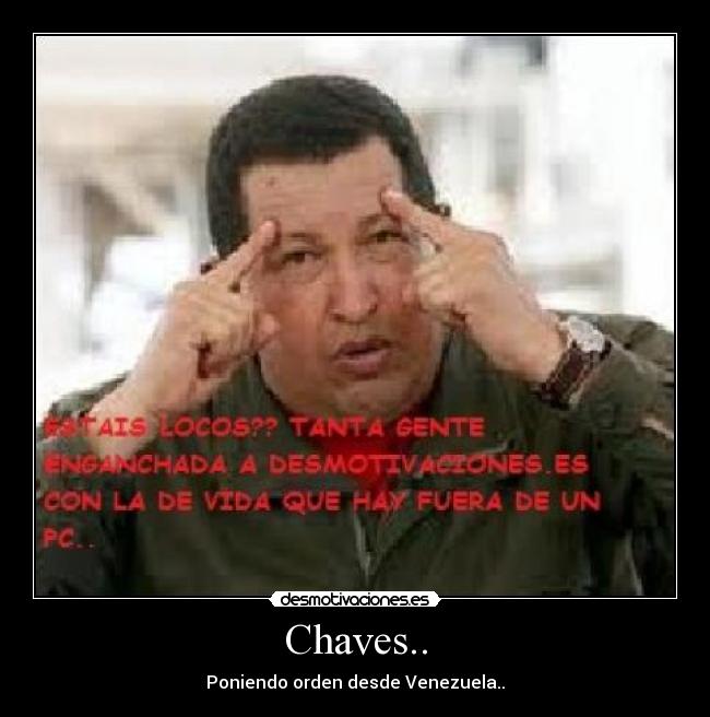 Chaves.. - Poniendo orden desde Venezuela..