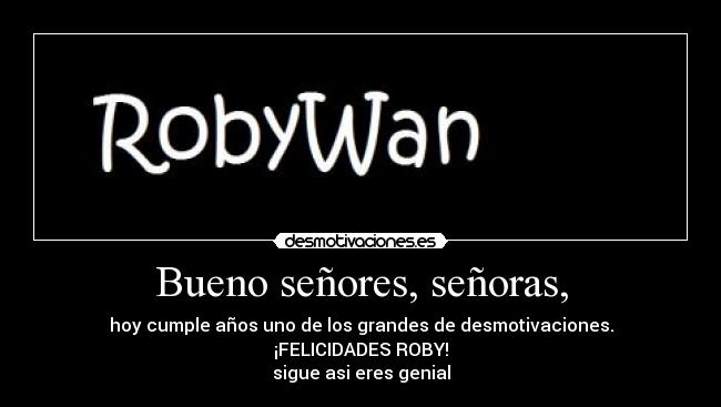 Bueno señores, señoras, - 