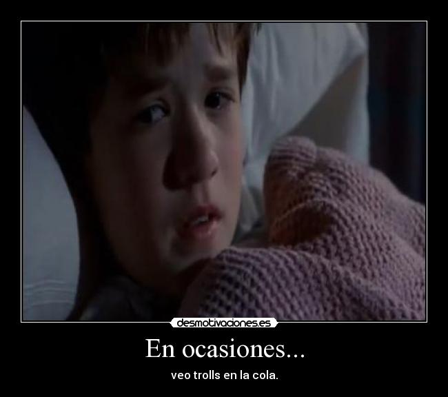 En ocasiones... - veo trolls en la cola.