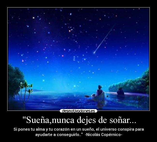 Sueña,nunca dejes de soñar... -