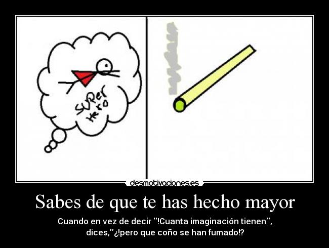 Sabes de que te has hecho mayor - 