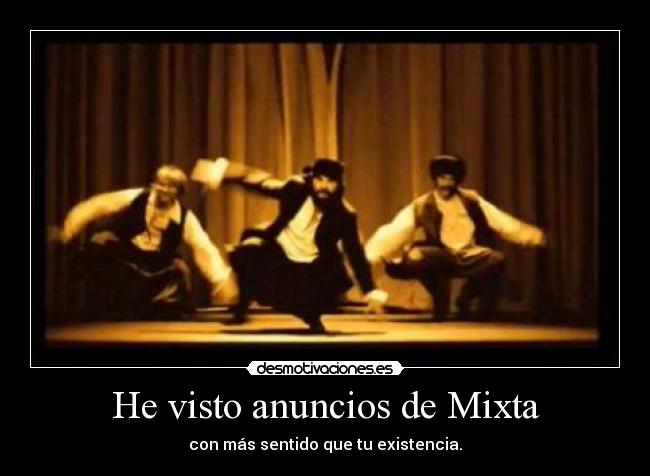 He visto anuncios de Mixta - con más sentido que tu existencia.