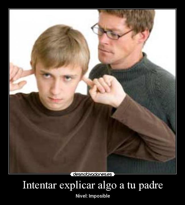 carteles padre intentar explicar algo padre nivel imposible desmotivaciones